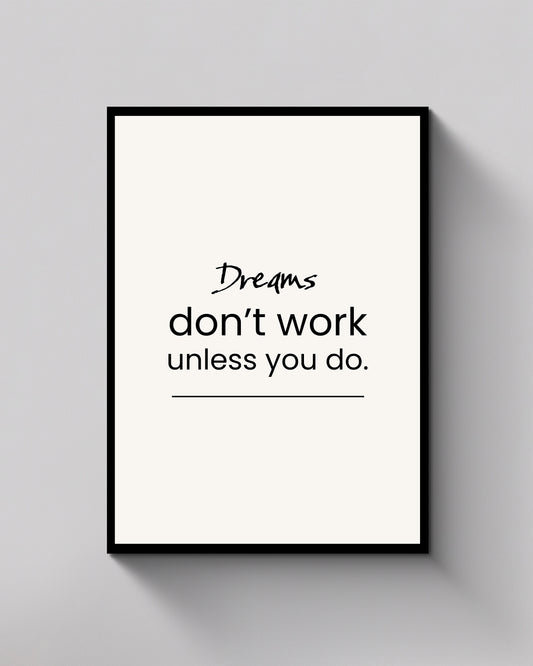 Dreams Don’t Work Unless You Do