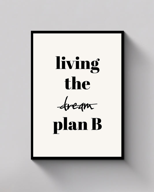 Living the Dream Plan B