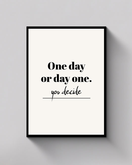 One Day or Day One You Decide